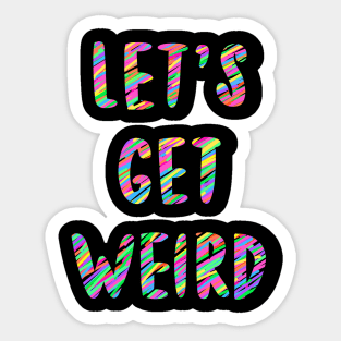 Let’s Get Weird Sticker